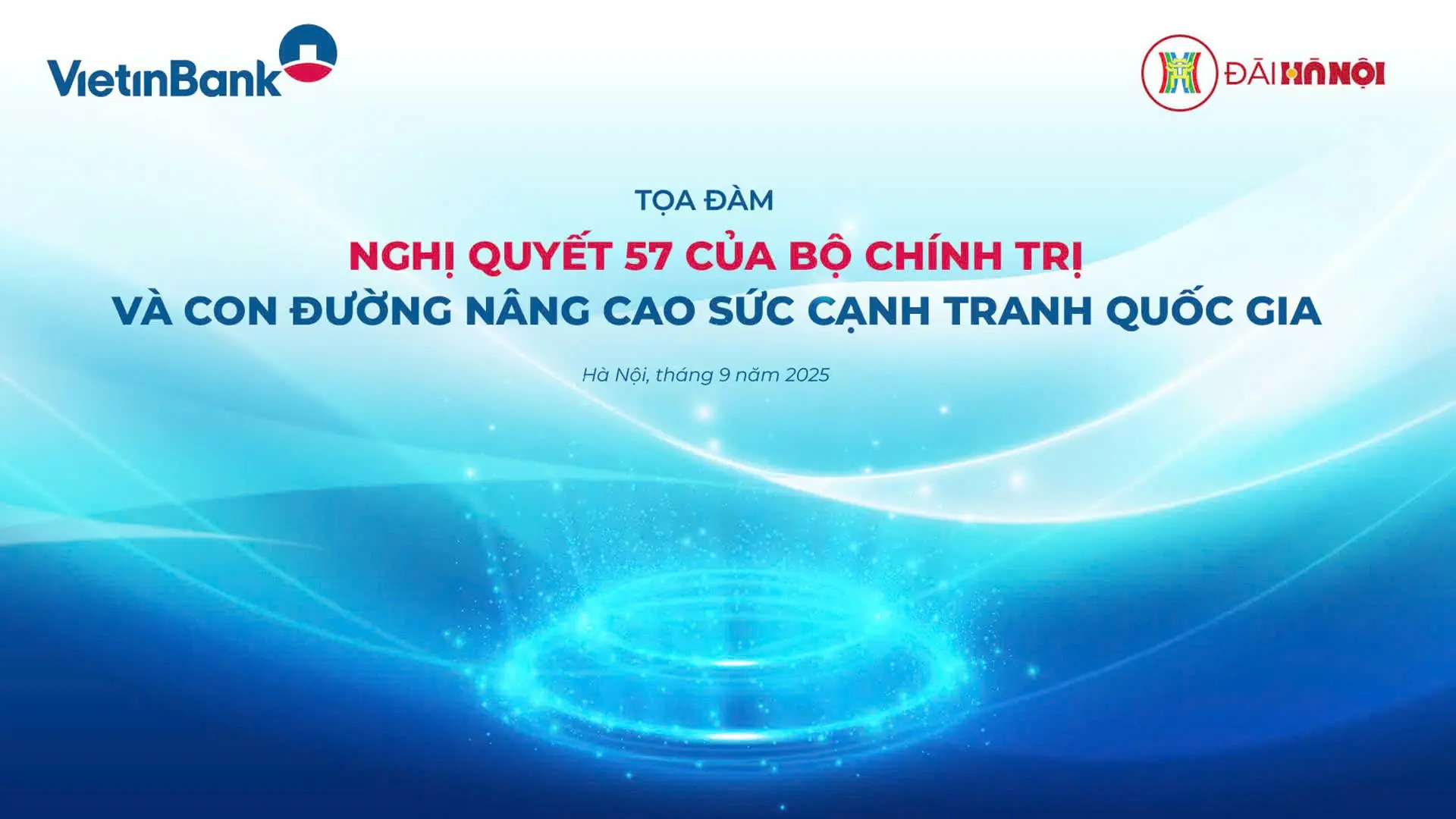Toạ đàm 'Nghị quyết 57 của Bộ Chính trị và con đường nâng cao sức cạnh tranh quốc gia'